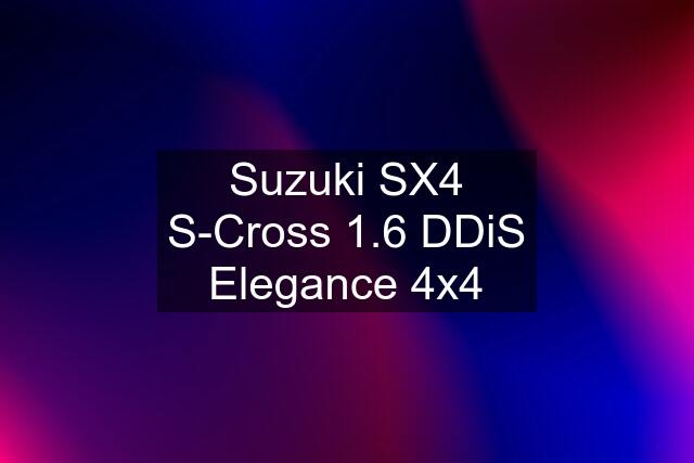 Suzuki SX4 S-Cross 1.6 DDiS Elegance 4x4