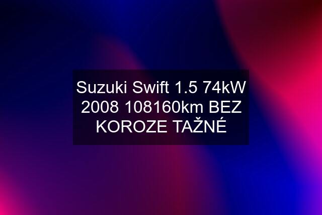 Suzuki Swift 1.5 74kW km BEZ KOROZE TAŽNÉ