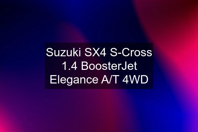 Suzuki SX4 S-Cross 1.4 BoosterJet Elegance A/T 4WD