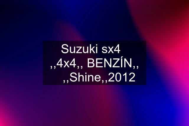 Suzuki sx4   ,,4x4,, BENZÍN,, ☝️,,Shine,,2012
