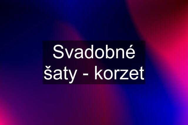 Svadobné šaty - korzet