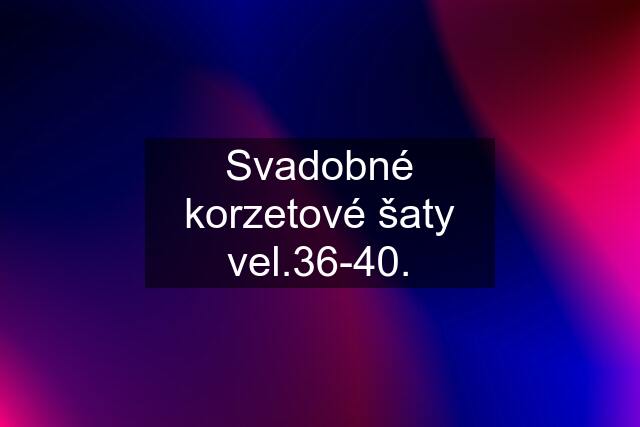 Svadobné korzetové šaty vel.36-40.