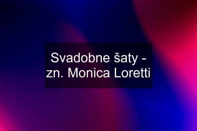 Svadobne šaty - zn. Monica Loretti