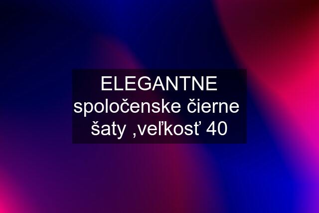 ELEGANTNE spoločenske čierne  šaty ,veľkosť 40