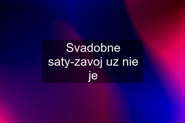 Svadobne saty-zavoj uz nie je