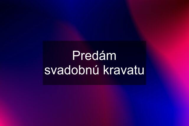 Predám svadobnú kravatu