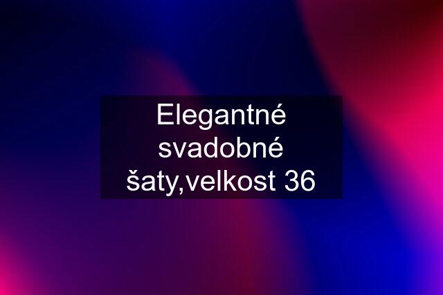 Elegantné svadobné šaty,velkost 36