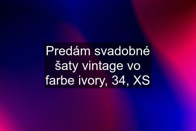 Predám svadobné šaty vintage vo farbe ivory, 34, XS