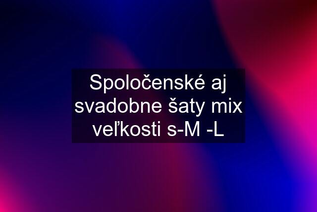 Spoločenské aj svadobne šaty mix veľkosti s-M