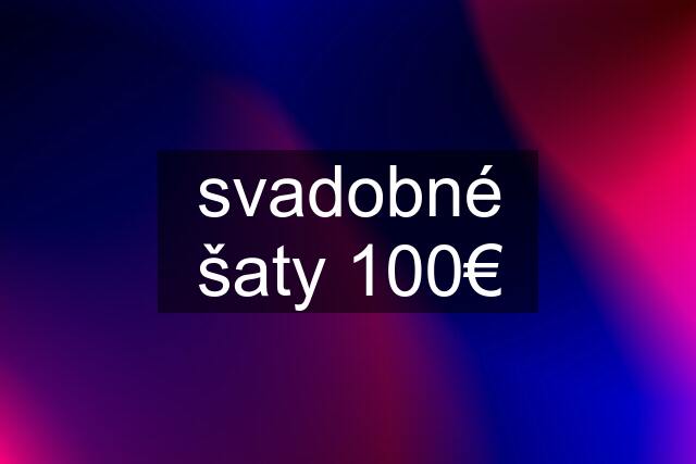 svadobné šaty 100€