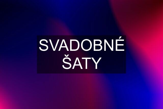 SVADOBNÉ ŠATY