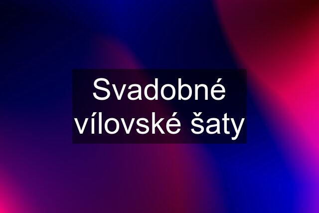 Svadobné vílovské šaty