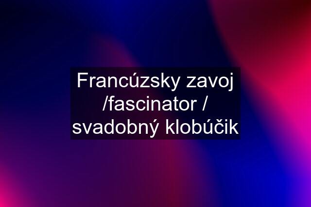 Francúzsky zavoj /fascinator / svadobný klobúčik