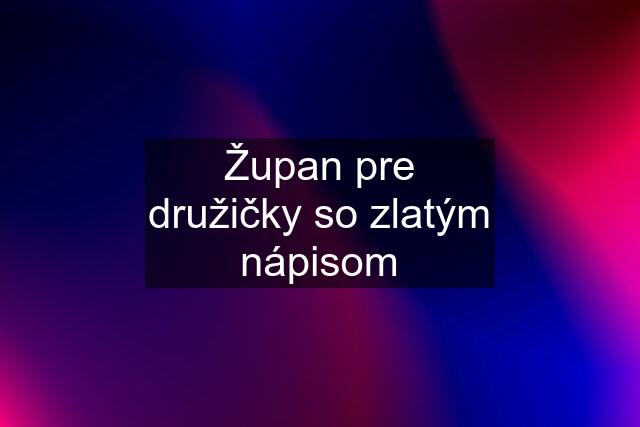 Župan pre družičky so zlatým nápisom