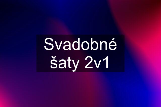 Svadobné šaty 2v1