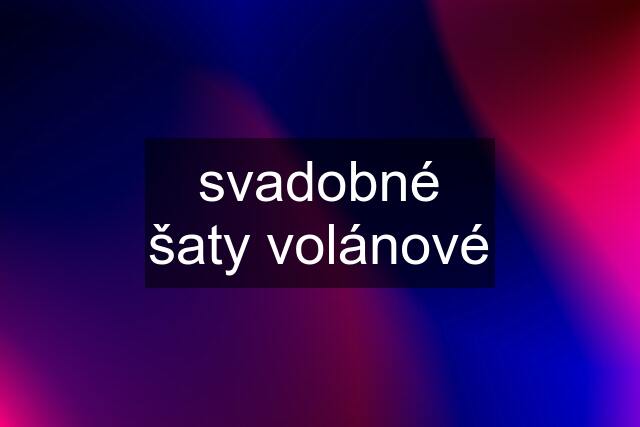 svadobné šaty volánové