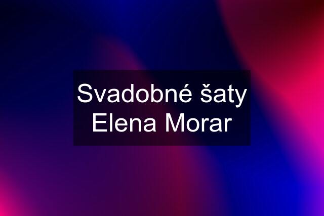 Svadobné šaty Elena Morar