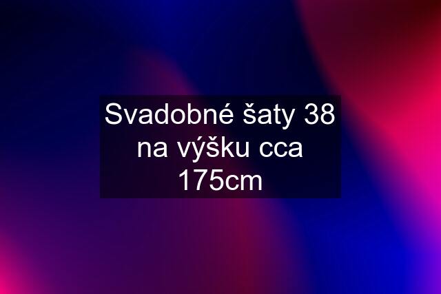 Svadobné šaty 38 na výšku cca 175cm