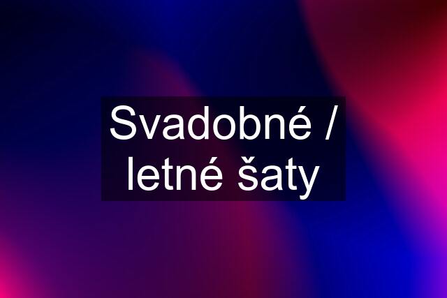 Svadobné / letné šaty