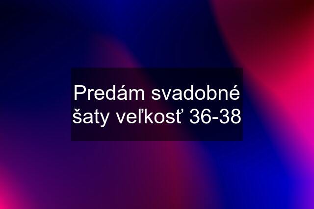 Predám svadobné šaty veľkosť 36-38