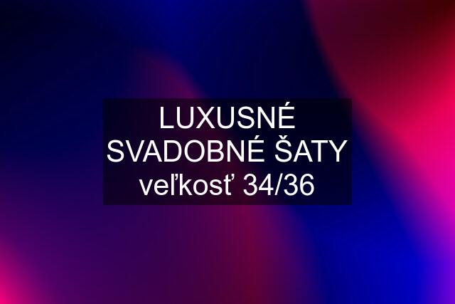 LUXUSNÉ SVADOBNÉ ŠATY veľkosť 34/36