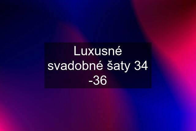 Luxusné svadobné šaty 34 -36