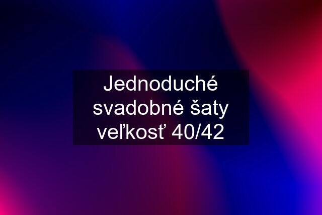 Jednoduché svadobné šaty veľkosť 40/42