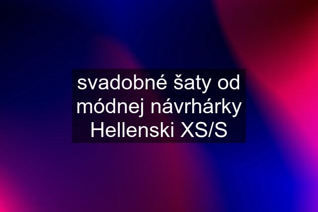 svadobné šaty od módnej návrhárky Hellenski XS/S