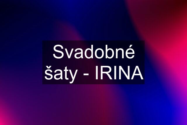 Svadobné šaty - IRINA