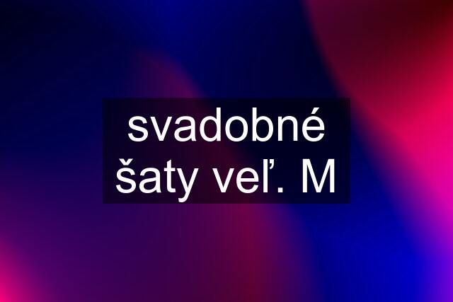 svadobné šaty veľ. M