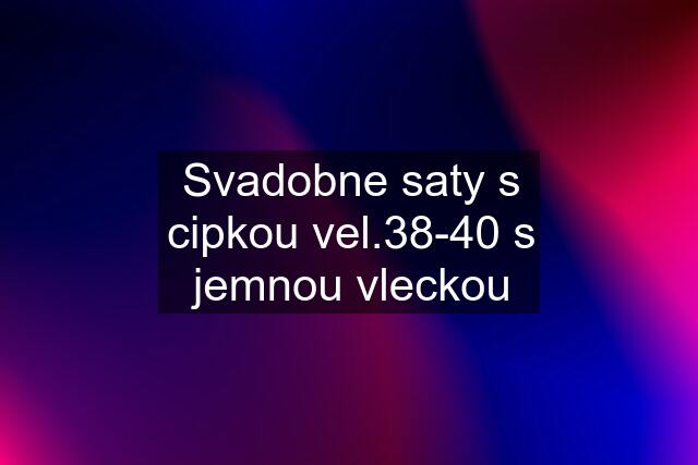 Svadobne saty s cipkou vel.38-40 s jemnou vleckou