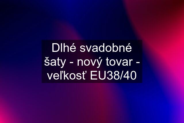 Dlhé svadobné šaty - nový tovar - veľkosť EU38/40