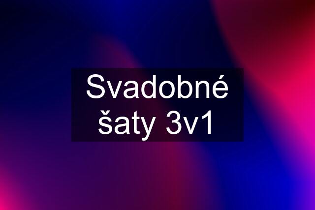 Svadobné šaty 3v1