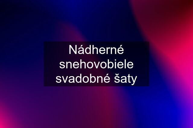 Nádherné snehovobiele svadobné šaty