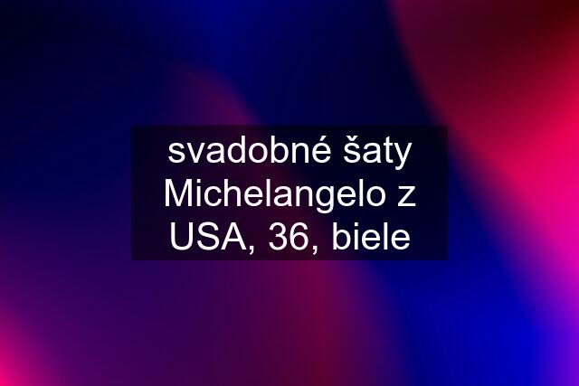 svadobné šaty Michelangelo z USA, 36, biele