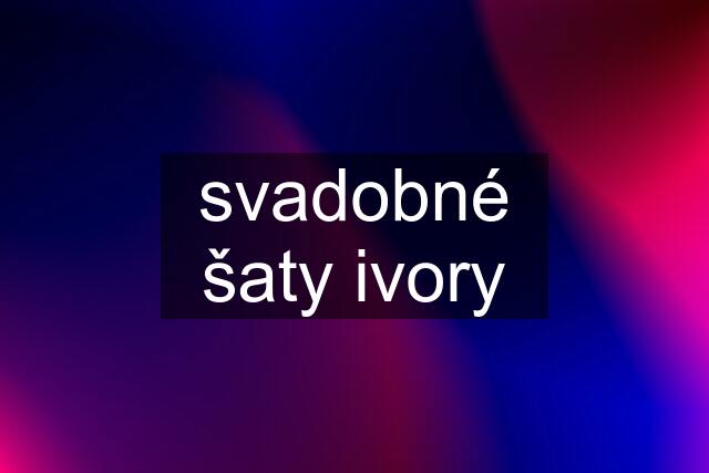 svadobné šaty ivory