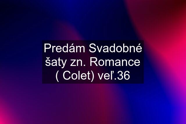 Predám Svadobné šaty zn. Romance ( Colet) veľ.36