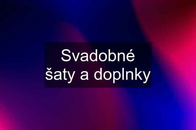 Svadobné šaty a doplnky