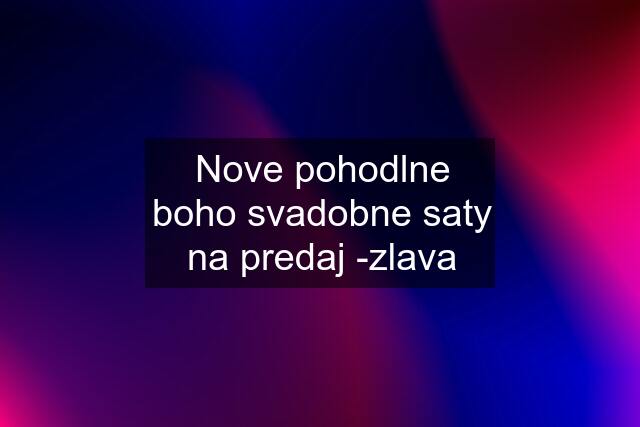 Nove pohodlne boho svadobne saty na predaj -zlava