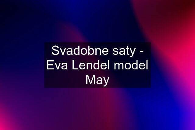 Svadobne saty - Eva Lendel model May