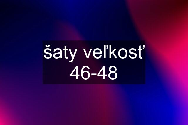 šaty veľkosť 46-48