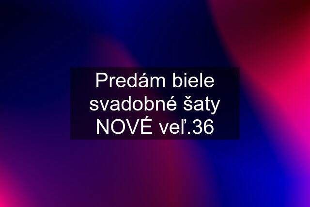 Predám biele svadobné šaty NOVÉ veľ.36