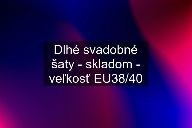 Dlhé svadobné šaty - skladom - veľkosť EU38/40