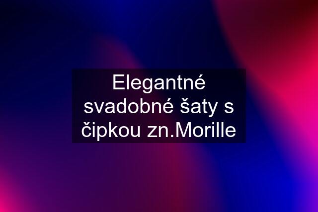 Elegantné svadobné šaty s čipkou zn.Morille