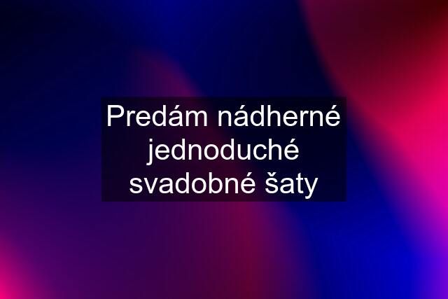 Predám nádherné jednoduché svadobné šaty