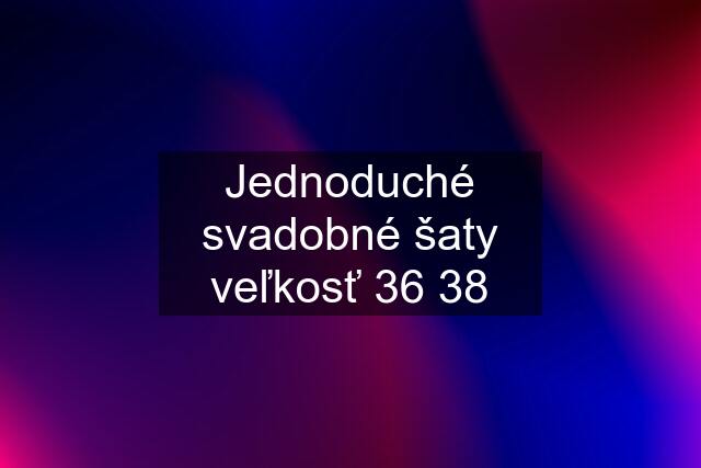 Jednoduché svadobné šaty veľkosť 36 38