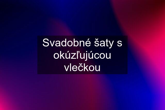 Svadobné šaty s okúzľujúcou vlečkou