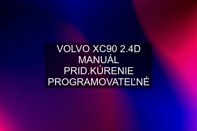 VOLVO XC90 2.4D MANUÁL PRID.KÚRENIE PROGRAMOVATEĽNÉ