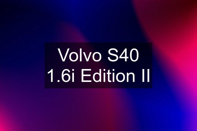 Volvo S40 1.6i Edition II