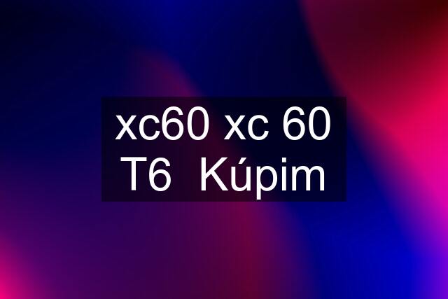 xc60 xc 60 T6  Kúpim